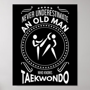Never Underestimate An Old Man Who Knows Taekwondo Poster