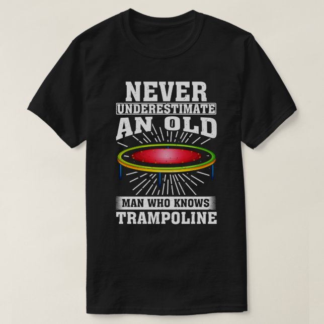 Never Underestimate an Old Man Who knows Trampolin T-Shirt (Design Front)