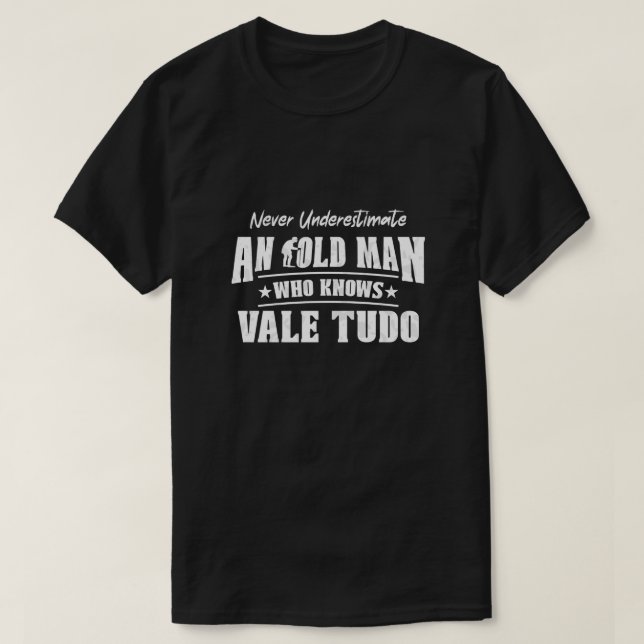 Never Underestimate an Old Man Who Knows Vale Tudo T-Shirt (Design Front)