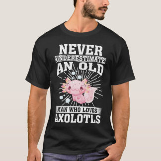 Never Underestimate An Old Man Who Loves Axolotls T-Shirt