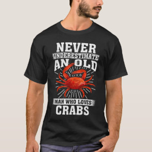 Never Underestimate An Old Man Who Loves crabs T-Shirt