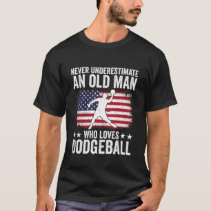 Never Underestimate an Old Man Who Loves Dodgeball T-Shirt