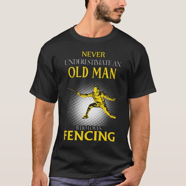 Never Underestimate an Old Man Who Loves FENCING T-Shirt (Front)