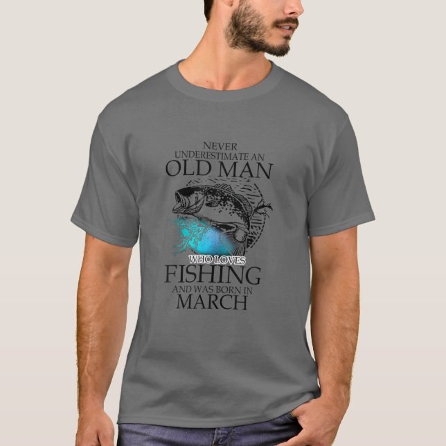 Never Underestimate An Old Man Who Loves Fishing A T-Shirt (Front)