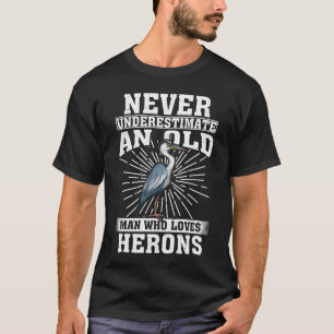 Never Underestimate An Old Man Who Loves Herons  T-Shirt