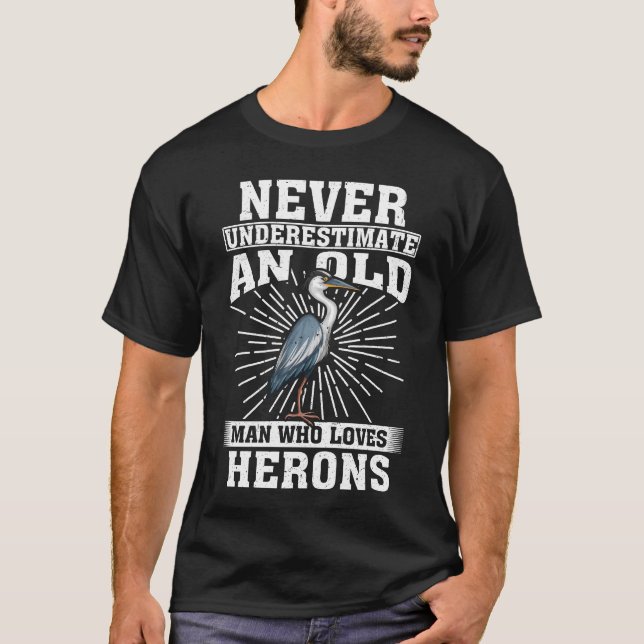 Never Underestimate An Old Man Who Loves Herons  T-Shirt (Front)