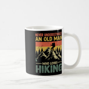Never Underestimate An Old Man Who Loves Hiking Coffee Mug