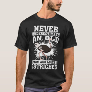 Never Underestimate An Old Man Who Loves Ostriches T-Shirt