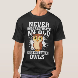 Never Underestimate An Old Man Who Loves owls T-Shirt