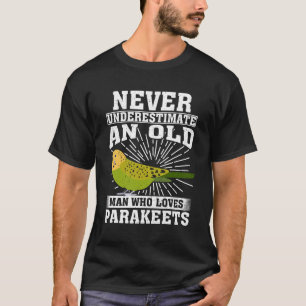 Never Underestimate An Old Man Who Loves Parakeets T-Shirt