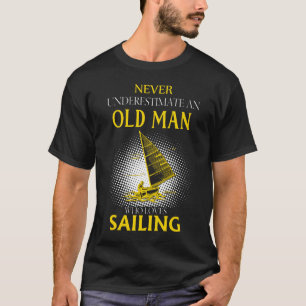Never Underestimate an Old Man Who Loves SAILING T-Shirt