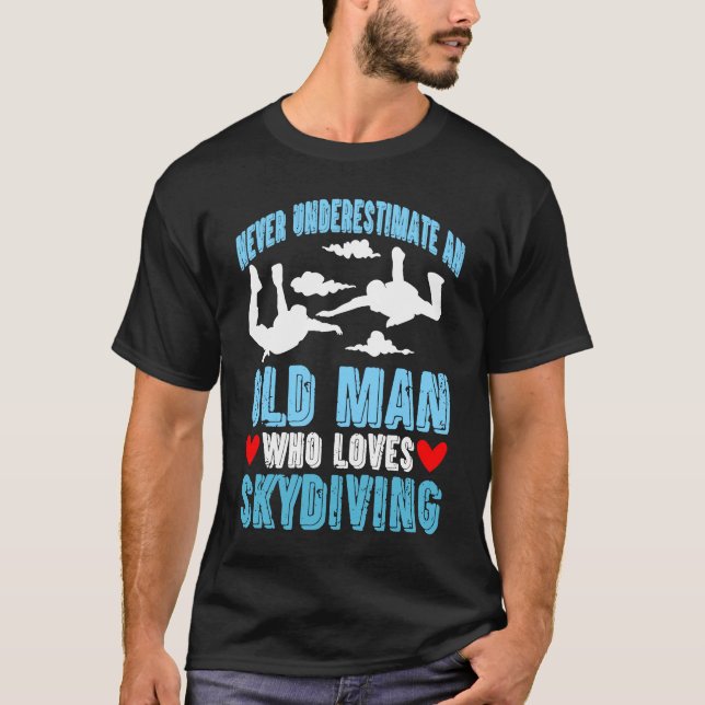 Never Underestimate An Old Man Who Loves Skydiving T-Shirt (Front)