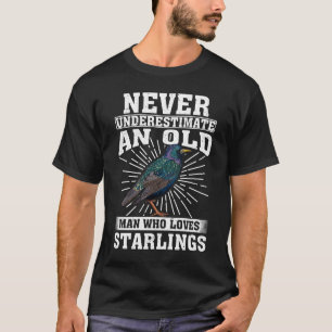 Never Underestimate An Old Man Who Loves Starlings T-Shirt