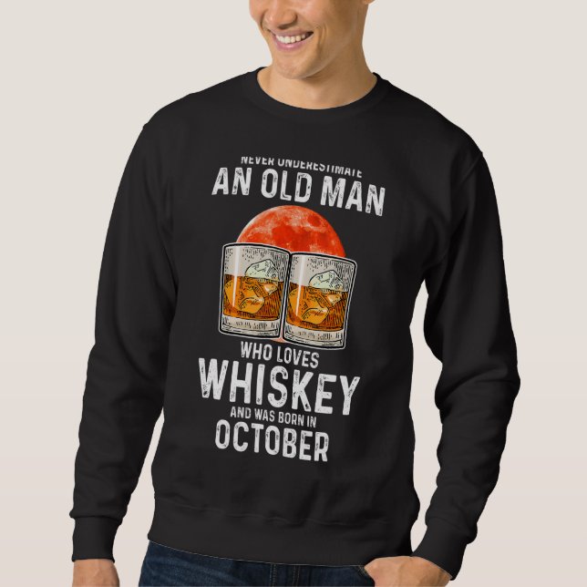 Never Underestimate An Old Man Who Loves Whiskey O Sweatshirt (Front)