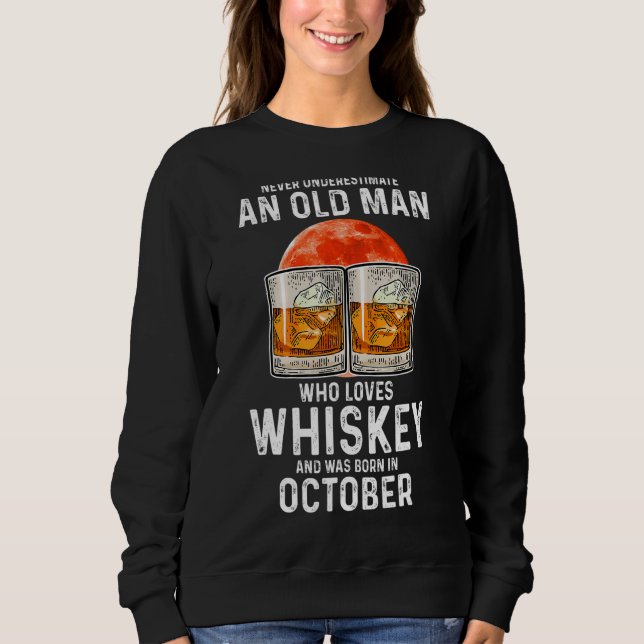 Never Underestimate An Old Man Who Loves Whiskey O Sweatshirt (Front)