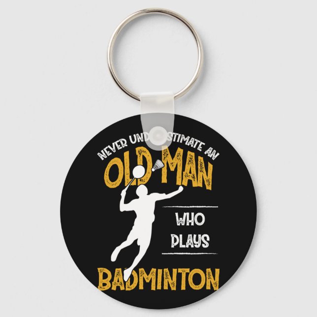Never Underestimate An Old Man Who Plays Badminton Key Ring (Front)