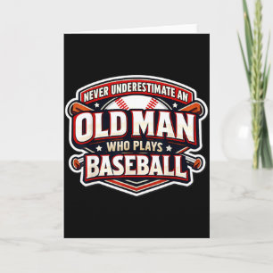 Never Underestimate An Old Man Who Plays Baseball Card