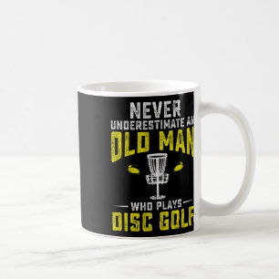 Never Underestimate An Old Man Who Plays Disc Golf Coffee Mug