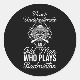 Never Underestimate An Old Man Who Plays Dminton S Classic Round Sticker