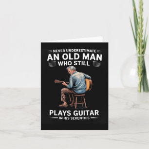 Never Underestimate an Old Man Who Plays Guitar Card