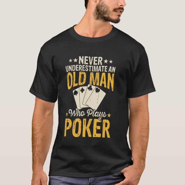 Never underestimate an old man who plays poker fun T-Shirt (Front)