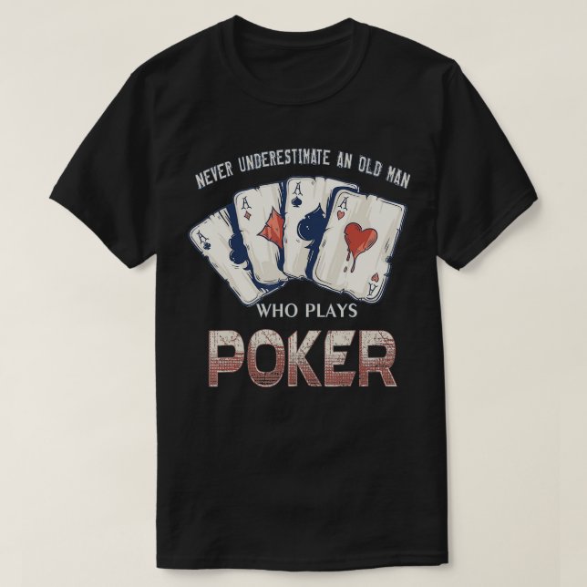 Never Underestimate An Old Man Who Plays Poker  -  T-Shirt (Design Front)