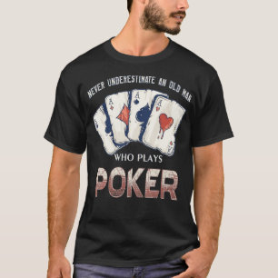 Never Underestimate An Old Man Who Plays Poker  -  T-Shirt
