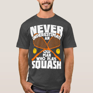 Never Underestimate An Old Man Who Plays Squash T-Shirt