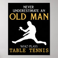 Never Underestimate an Old Man who plays table ten