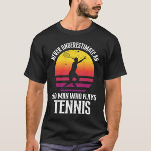 Never Underestimate An Old Man Who Plays Tennis T-Shirt