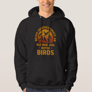 Never Underestimate An Old Man Who Watch Birds Bir Hoodie