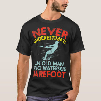 Never Underestimate An Old Man Who Waterskis Baref T-Shirt