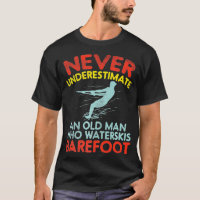 Never Underestimate An Old Man Who Waterskis Baref