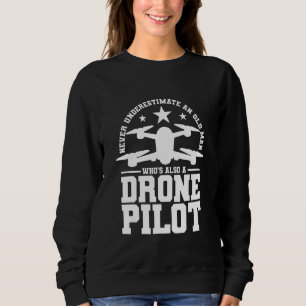 Never underestimate an old man who's also a drone  sweatshirt