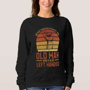 Never Underestimate An Old Man Who's Also Left Han Sweatshirt
