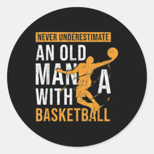 Never Underestimate An Old Man With A Basketball Classic Round Sticker