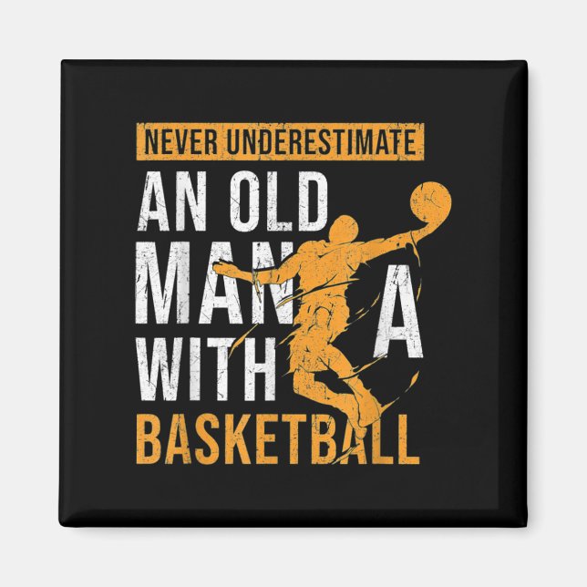 Never Underestimate An Old Man With A Basketball  Magnet (Front)