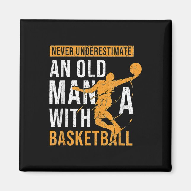 Never Underestimate An Old Man With A Basketball  Magnet (Front)