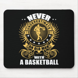 Never Underestimate An Old Man With A Basketball T Mouse Pad
