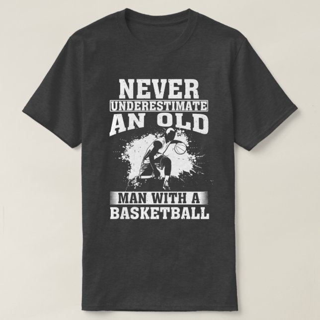 Never Underestimate an Old Man with A Basketball T-Shirt (Design Front)