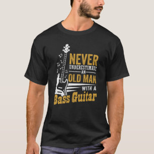 Never Underestimate An Old Man With A Bass Guitar T-Shirt