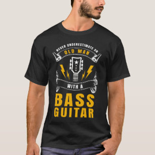 Never Underestimate An Old Man With A Bass Guitar T-Shirt