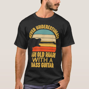 Never Underestimate An Old Man With a Bass Guitar T-Shirt