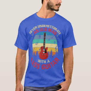 Never Underestimate An Old Man With A Bass Guitar  T-Shirt