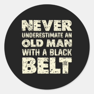Never Underestimate An Old Man With A Black Belt Classic Round Sticker