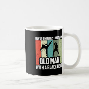 Never Underestimate An Old Man With A Black Belt Coffee Mug