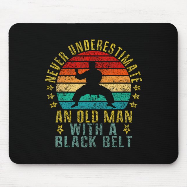Never Underestimate An Old Man With A Black Belt F Mouse Pad (Front)