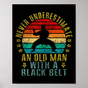 Never Underestimate An Old Man With A Black Belt F Poster