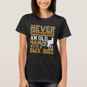 Never Underestimate An Old Man With A BMX Bike Cyc T-Shirt