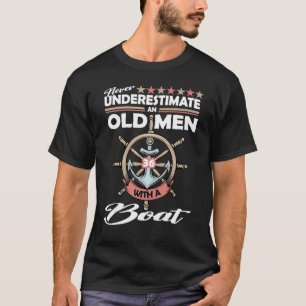 Never Underestimate an old man with a boat 36 year T-Shirt